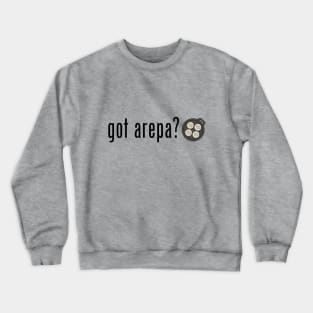 Got arepa? Crewneck Sweatshirt